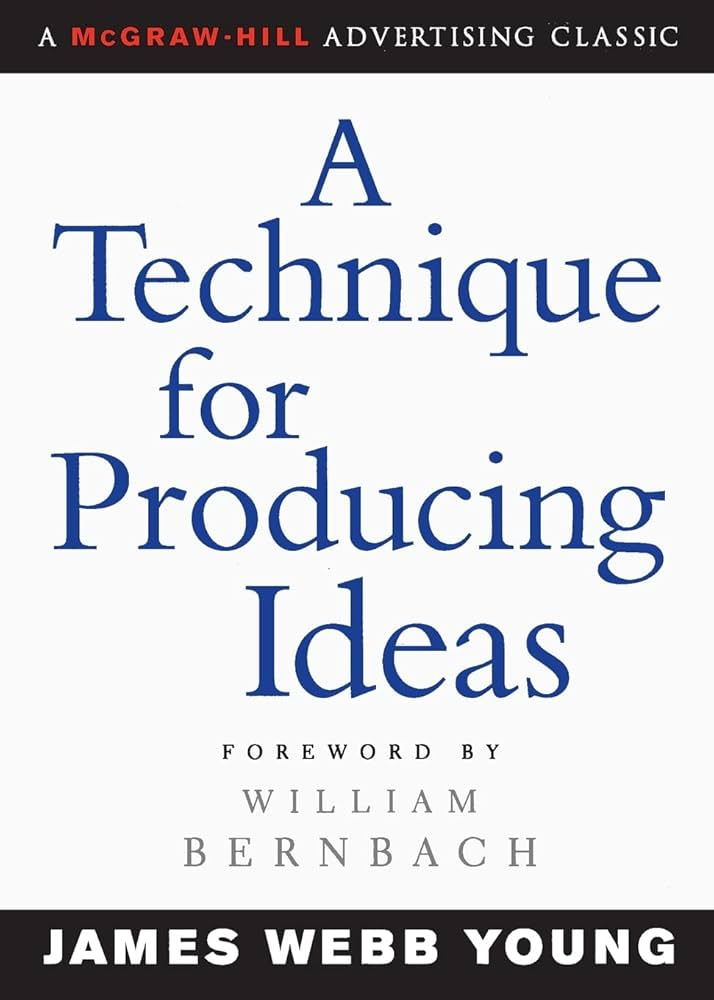 A Technique for Producing Ideas by James Webb Young