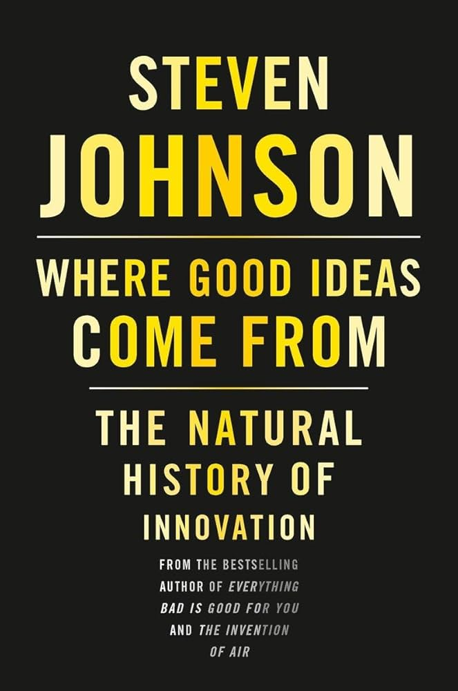 Where Good Ideas Come From by Steven Johnson